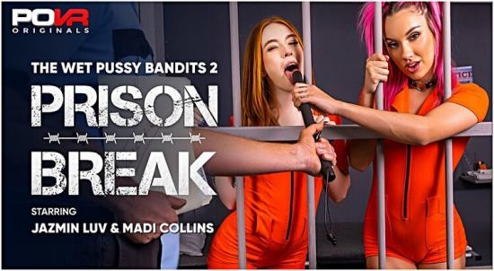 POVR/POVROriginals - Jazmin Luv, Madi Collins - The Wet Pussy Bandits 2: Prison Break (UltraHD 2K/1600p/5.17 GB)